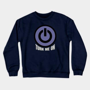 Turn Me On - Funny Flirt Mode Design Crewneck Sweatshirt